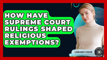 How Have Supreme Court Rulings Shaped Religious Exemptions? - Learn About Atheism
