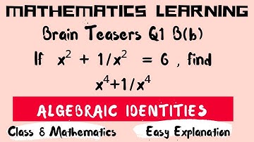 Algebraic identities|Brain teasers |Q1B(b) If  x^2 + 1/x^2  = 6 , find x^4 + 1/x^4