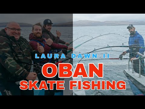 OBAN SKATE FISHING | Deep Sea Fishing off the Famous Laura Dawn II with Leigh Taylor