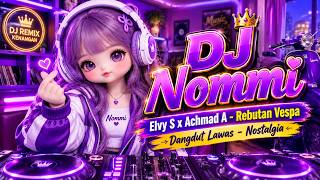 DJ DANGDUT LAWAS || REBUTAN VESPA - ELVY S X ACHMAD || DJ REMIX KENANGAN || DJ NOMMI (BONEKA NOMMI)
