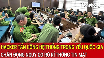 Hacker tấn công hệ thống trọng yếu của quốc gia, chấn động nguy cơ rò rỉ thông tin mật