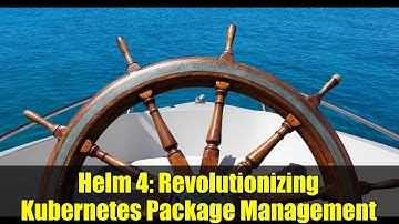 Helm 4: Revolutionizing Kubernetes Package Management