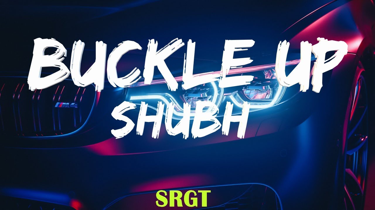 Buckle Up Lyric Shubh
