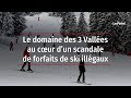 Le domaine des 3 valles au cur dun scandale de forfaits de ski illgaux