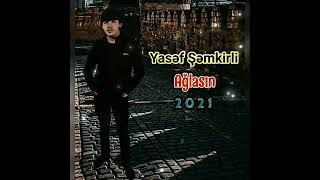 Yasəf Şəmkirli - Ağlasın 2021