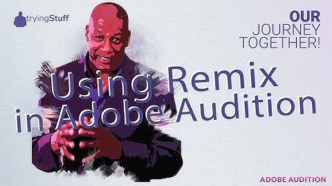 Using Remix in Adobe Audition