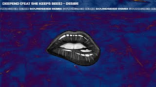 Deepend - Desire Ft She Keeps Bees Soundsider Remix