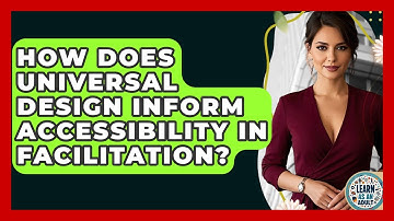 How Does Universal Design Inform Accessibility In Facilitation? - Learn As An Adult