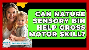 Can Nature Sensory Bin Help Gross Motor Skill? - Raising A Toddler