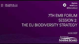 7th EMB Forum on Big Data in Marine Science - Session 2: The EU Biodiversity Strategy