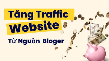 Làm Thế Nào Để Tăng Traffic Website Từ Nguồn Bloger? - Mẹo SEO Web