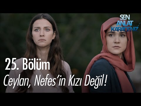 Ceylan, Nefes'in kızı değil! - Sen Anlat Karadeniz 25. Bölüm