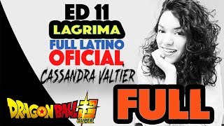 Video thumbnail of "DRAGON BALL SUPER ENDING 11 LAGRIMA OFICIAL ESPAÑOL LATINO FULL CASSANDRA VALTIER"