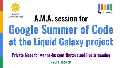 AMA March 6, GSoC 2025 general contributor’s Meet for Liquid Galaxy project
