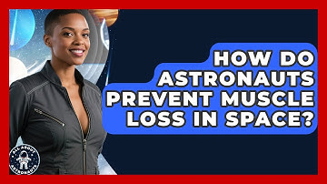 How Do Astronauts Prevent Muscle Loss In Space? - All About Astronauts