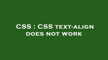 CSS : CSS text-align does not work