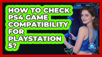 How To Check PS4 Game Compatibility For PlayStation 5?