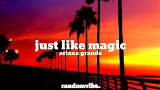 Ariana Grande - just like magic