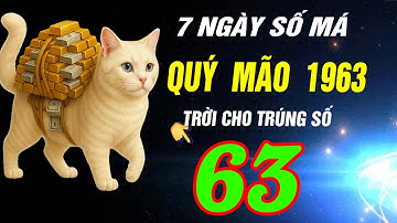Duy nhất 7 ngày cuối cùng Tháng 10 âm- Tuổi QUÝ MÃO 1963 HỐT VÀNG HỐT BẠC GIÀU HƠN TRÚNG SỐ