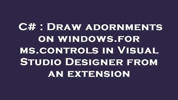 C# : Draw adornments on windows.forms.controls in Visual Studio Designer from an extension