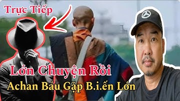 Cực N.ÓNG | Lớn Chuyện Rồi,Achan Báu Gặp B.iến Lớn