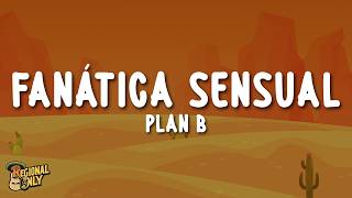 Plan B - Fanática Sensual (Letra/Lyrics)