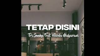 Tetap Disini - Tri Suaka ft. Nabila Maharani || Lirik