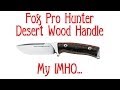 Fox Pro Hunter Desert Wood Handle. My IMHO...