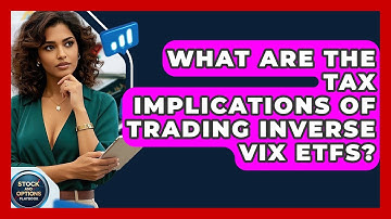 What Are The Tax Implications Of Trading Inverse VIX ETFs? - Stock and Options Playbook