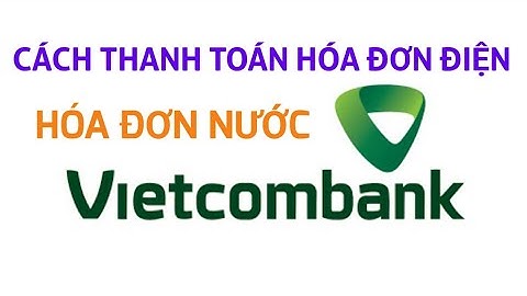 Cách thanh toán tiền điện nước qua ngân hàng năm 2024