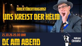 Direktübertragung • Uns kreist der Helm • DC am Abend • 21.10.26 20.00 Uhr