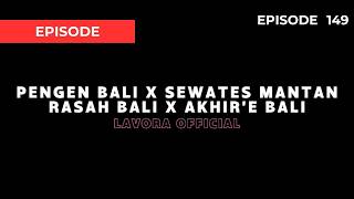 Pengen Bali X Sewates Mantan X Rasah Bali X Akhire Bali - Lavora Official (Episode 149) (Slow Up)