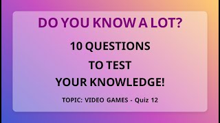 How Much Do You Know? 10 Hard Questions About Video games To Test Your Knowledge [Quiz 12]