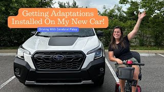 Getting Adaptations Installed On My New Car! Driving With Cerebral Palsy