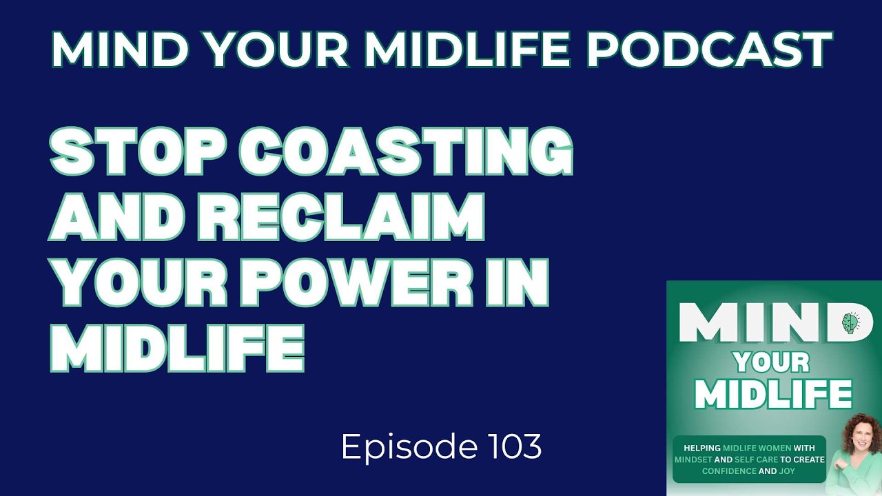 103. Stop Coasting and Reclaim Your Power in Midlife; We're Often Drifting on Autopilot