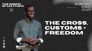 The Cross, Customs + Freedom | Gospel of Matthew | Pastor Jason