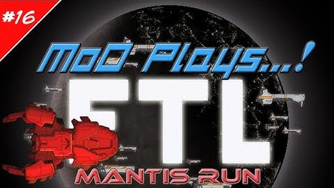 MoD Plays! FTL - part 16: We Want Tort Over Here(MANTIS RUN)