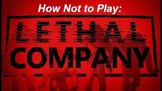 How Not to Play: Lethal Company