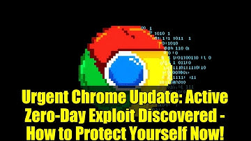 Urgent Chrome Update: Active Zero-Day Exploit Discovered - How to Protect Yourself Now!