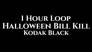 Kodak Black - Halloween Bill Kill (1 Hour Loop)