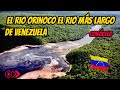 RIO ORINOCO DOCUMENTAL , EL RIO ORINOCO DONDE NACE Y DESEMBOCA, EL RIO MAS LARGO DE VENEZUELA