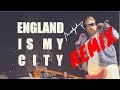 England Is My City REMIX!