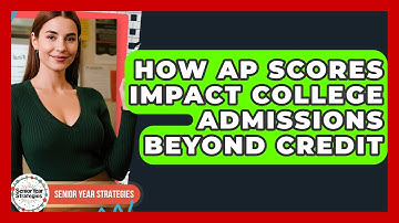 How AP Scores Impact College Admissions Beyond Credit - Senior Year Strategies
