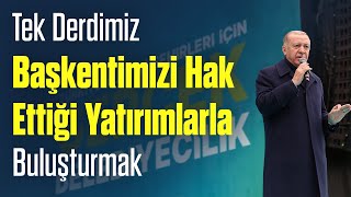 Tek Derdimiz Başkentimizi Hak Ettiği Yatırımlarla Buluşturmak