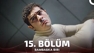 Bambaşka Biri 15 Bölüm