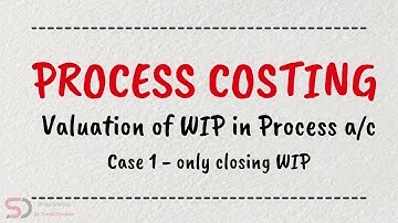 Valuation of WIP in Process A/c | Case 1 | Process Costing | Online Tutorials | Dr. Swati Dhawan