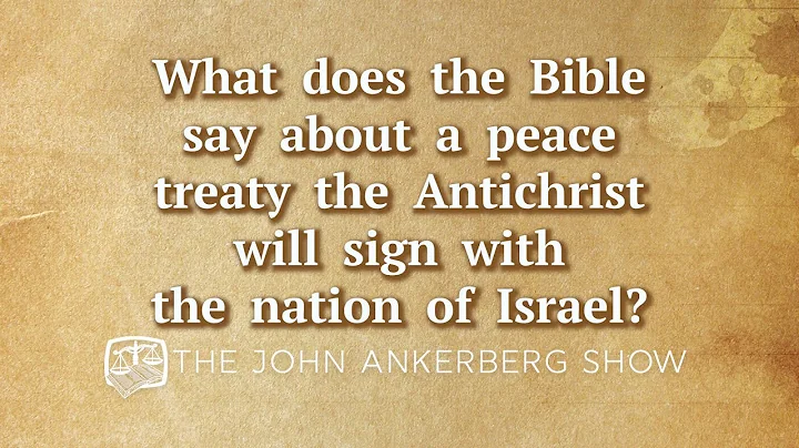 What does the Bible say about a peace treaty the Antichrist will sign with the nation of Israel?
