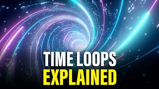 The Truth About Time Loops - Einstein’s Mind-Blowing Theory