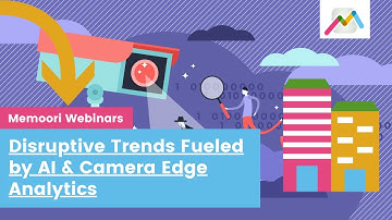 Disruptive Trends Fueled by AI and Camera Edge Analytics