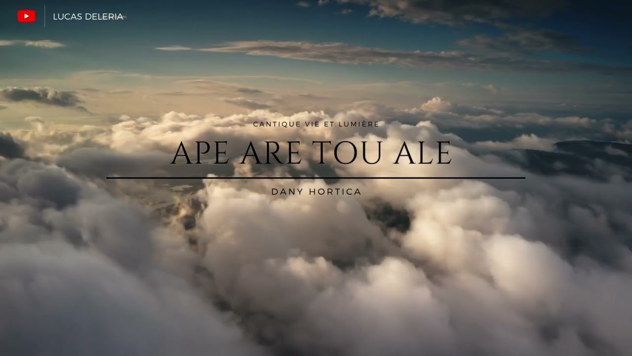 Cantique vie et lumière : Ape are tou ale - Dany Hortica (avec traduction)